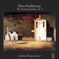Goldner String Quartet - Peter Sculthorpe: The String Quartets, Vol. 3