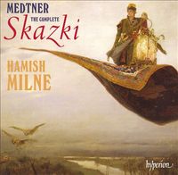 Hamish Milne - Medtner: The Complete Skazki
