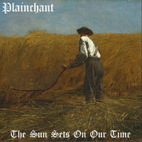 Plainchant - The Sun Sets On Our Time