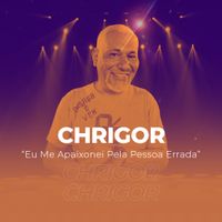 Chrigor - Eu Me Apaixonei Pela Pessoa Errada