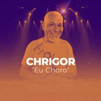Chrigor - Eu Choro