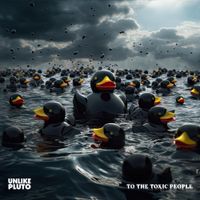 Unlike Pluto - To the Toxic People
