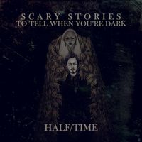 Half/Time - Scary Stores To Tell When You're Dark