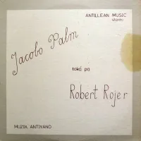 Jacobo Palm - Antillean Music: Jacobo Palm Tok&aacute; pa Robert Rojer
