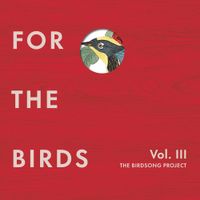 Various Artists - For the Birds: The Birdsong Project Vol. III