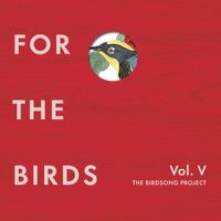 Various Artists - For the Birds: The Birdsong Project Vol. V