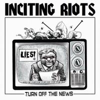 Inciting Riots - Turn Off The News
