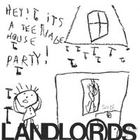 Landlords - Hey! It's A Teenage House Party!