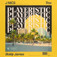J NICS, Boldy James & Trox - Playeristic