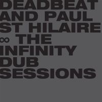 Deadbeat And Paul St Hilaire - The Infinity Dub Sessions