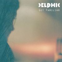 Delphic - Get Familiar