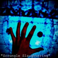 Blasphemous Basement - Scrungle Slaughtering