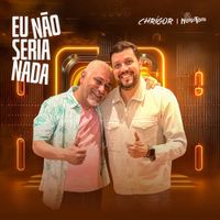 Chrigor - Eu N&atilde;o Seria Nada