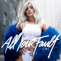 Bebe Rexha - All Your Fault: Pt. 1