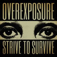 Overexposure - Strive to Survive