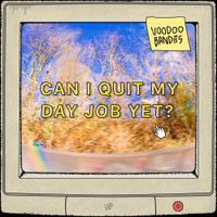 Voodoo Bandits - Can I Quit My Day Job Yet?