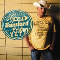 Gord Bamford - Is It Friday Yet?