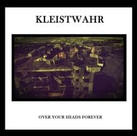 Kleistwahr - Over Your Heads Forever