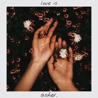ASHER. - LOVE IS (SOMETIMES ALL YOU NEED)