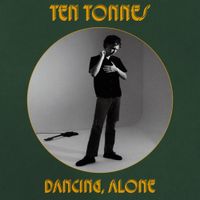 Ten Tonnes - Dancing, Alone
