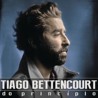 Tiago Bettencourt - Do Princ&iacute;pio