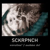 Waveform*, Malaina Kol - Sckrpnch