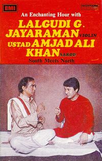 Lalgudi G. Jayaraman & Ustad Amjad Ali Khan - South Meets North