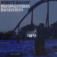 Blasphemous Basement - Roller Coaster