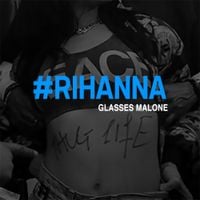 Glasses Malone - #Rihanna