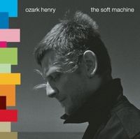 Ozark Henry - The Soft Machine