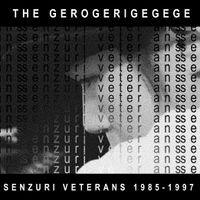 The Gerogerigegege - Senzuri Veterans 1985-1997