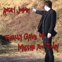 Angry Johnny - Finally Gave Up Missin' You Today