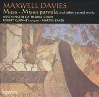 Westminster Cathedral Choir / Robert Quinney / Martin Baker - Maxwell Davies: Mass; Missa parvula and other sacred works
