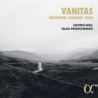 Georg Nigl / Olga Pashchenko - Vanitas: Beethoven; Schubert; Rihm