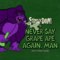 Stoney-Doom - Never Say Grape Ape Again, Man