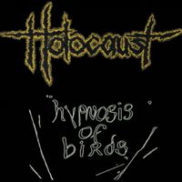 Holocaust - Hypnosis of Birds