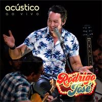 Rodrigo José - Rodrigo Jos&eacute; Ac&uacute;stico Ao Vivo