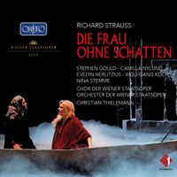 Stephen Gould / Camilla Nylund / Wolfgang Koch / Nina Stemme / Evelyn Herlitzius / Orchester Der Wiener Staatsoper / Wiener Staatsopernchor / Christian Thielemann - Richard Strauss: Die Frau ohne Schatten