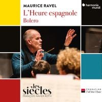 Fran&ccedil;ois-Xavier Roth - Maurice Ravel: L'Heure espagnole; Bolero