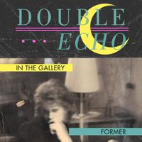 Double Echo - In the Gallery / Former