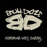 Bulldoze - Remember Who&rsquo;s Strong