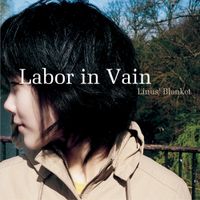 Linus' Blanket - Labor in Vain