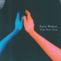 和久井沙良 [Sara Wakui] - Time Won't Stop