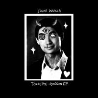 Edgar Wasser - Tourette-Syndrom EP