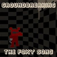 Groundbreaking - The Foxy Song