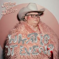 Joshua Ray Walker - What Is It Even?