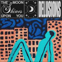 Delusions - The Moon Shines Upon You