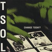 T.S.O.L. - Change Today?