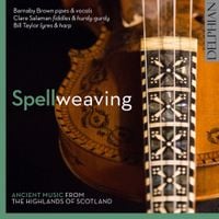 Barnaby Brown / Clare Salaman / Bill Taylor - Spellweaving: Ancient Music from the Highlands of Scotland
