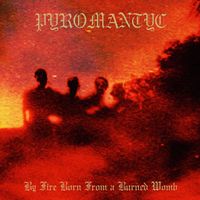 Pyromantyc - By Fire Born from a Burned Womb
